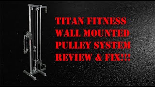 Titan Fitness Wall Mounted Pulley System Review and Fix [upl. by Yarw]