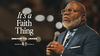 It’s a Faith Thing  Bishop TD Jakes [upl. by Duvall322]