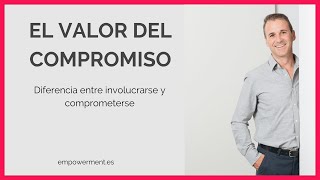 El valor del Compromiso ▷ Diferencia entre involucrarse y comprometerse [upl. by Faludi471]