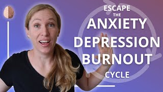 Escaping the AnxietyBurnoutDepression Cycle [upl. by Dicks]