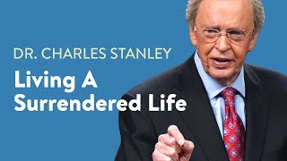 Living a Surrendered Life – Dr Charles Stanley [upl. by Eissen]