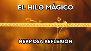 REFLEXIÓN  EL HILO MÁGICO Reflexiones de la vida mensajes para reflexionar [upl. by London]