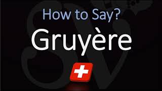 How to Pronounce Gruyère CORRECTLY Swiss French Pronunciation [upl. by Bloem]