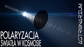 Polaryzacja światła w kosmosie  Astronarium 110 [upl. by Ilysa]