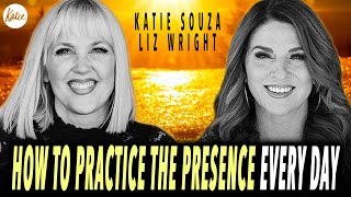 How To Practice The Presence Every Day  Liz Wright Joins Katie Souza [upl. by Adelice384]