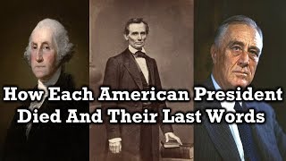 Last Words and Cause of Death of Each President [upl. by Dorman233]