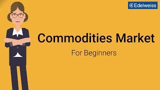 Commodities Market For Beginners  Edelweiss Wealth Management [upl. by Gilemette]