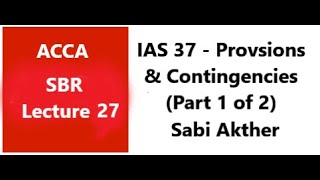 IAS 37  Provisions Contingent Liabilities and Contingent Assets  SBR ACCA Part 1 of 2 [upl. by Aehs]