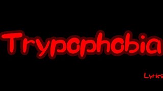 Trypophobia Lyrics [upl. by Nahtnanhoj]