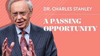 A Passing Opportunity – Dr Charles Stanley [upl. by Tigram]