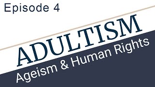 Episode 4 Adultism Ageism and Infantilization [upl. by Naivat]