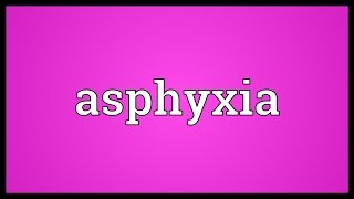 Asphyxia Meaning [upl. by Ogaitnas]