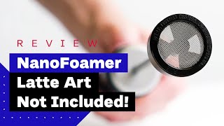 NanoFoamer Review Best Milk Frother For Home Baristas [upl. by Ynabe544]