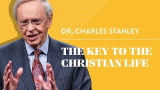 The Key to the Christian Life – Dr Charles Stanley [upl. by Vitia]