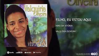 Filho Eu Estou Aqui  Valquíria Oliveira CD HINO DA VITÓRIA [upl. by Dix895]