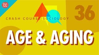 Age amp Aging Crash Course Sociology 36 [upl. by Eatnwahs]