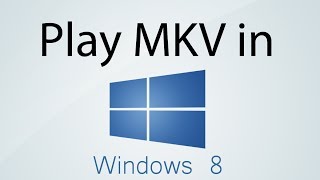 How to Play MKV Files in Windows 8 [upl. by Akineg]