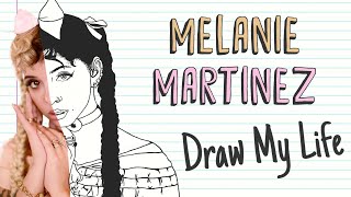 MELANIE MARTINEZ  Draw My Life [upl. by Shiverick836]