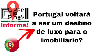 Portugal voltará a ser um destino de luxo para o imobiliário  DCI  Imóveis em Portugal [upl. by Otrebogad85]