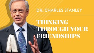 Thinking Through Your Friendships– Dr Charles Stanley [upl. by Haem]