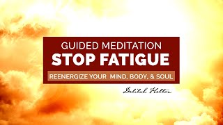 Stop Fatigue  Guided Meditation Rest amp Reenergize Your Body Mind amp Soul [upl. by Gerhan]