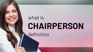 Chairperson  meaning of CHAIRPERSON [upl. by Nahgam]