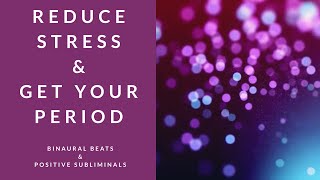 REDUCE STRESS AND GET YOUR PERIOD  Binaural Beats  Subliminal Affirmations [upl. by Adnorahs]