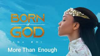 Ada Ehi  More Than Enough  BORN OF GOD [upl. by Smukler]